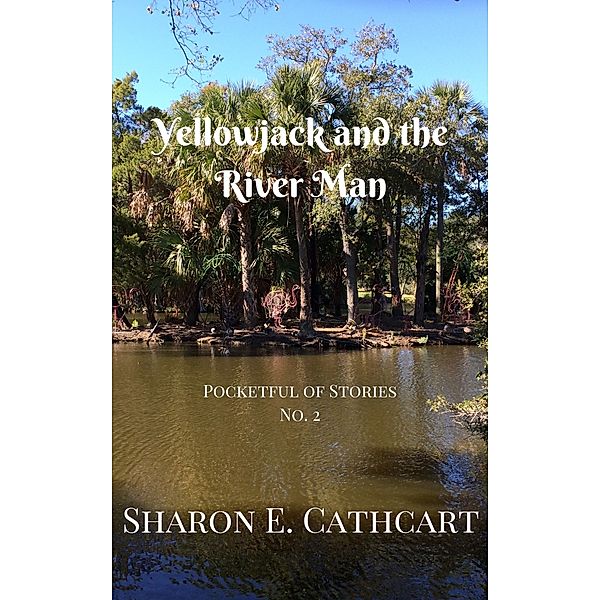 Pocketful of Stories: Yellowjack and the River Man, Sharon E. Cathcart