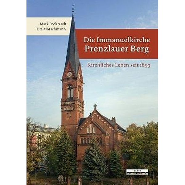 Pockrandt, M: Immanuelkirche Prenzlauer Berg, Mark Pockrandt, Uta Motschmann