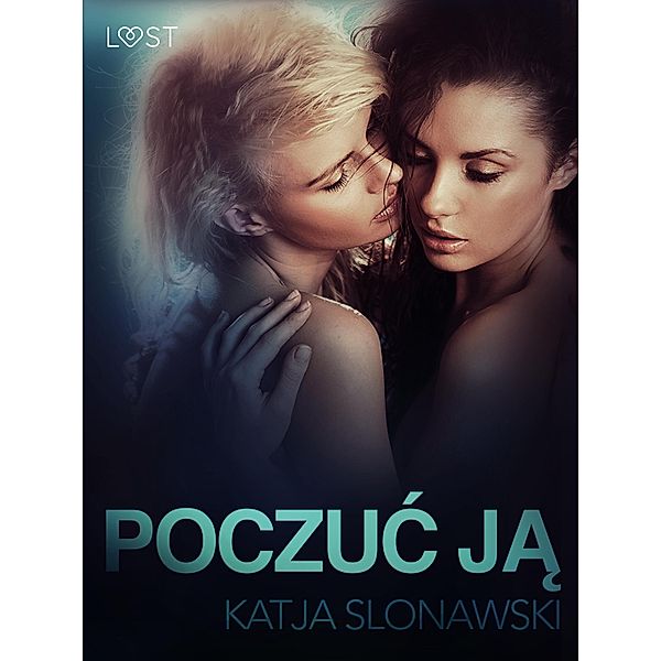 Poczuc ja - opowiadanie erotyczne / LUST, Katja Slonawski