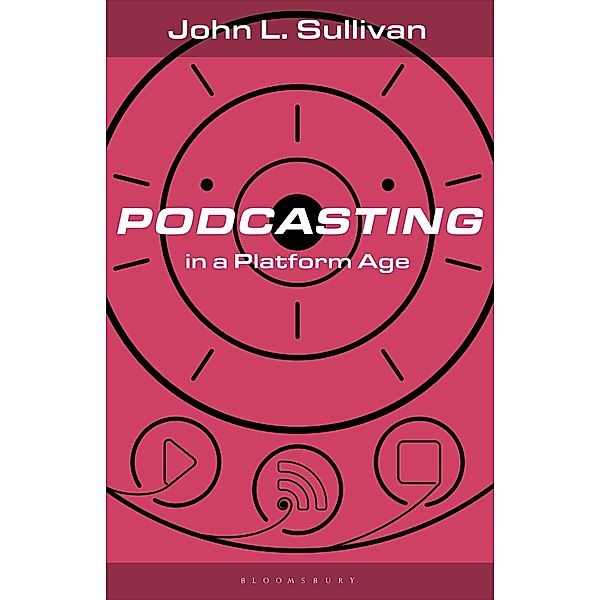 Podcasting in a Platform Age, John L. Sullivan