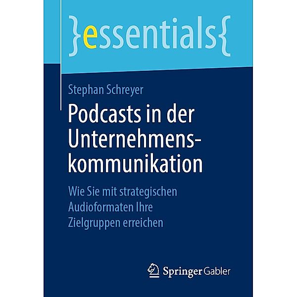 Podcasts in der Unternehmenskommunikation / essentials, Stephan Schreyer