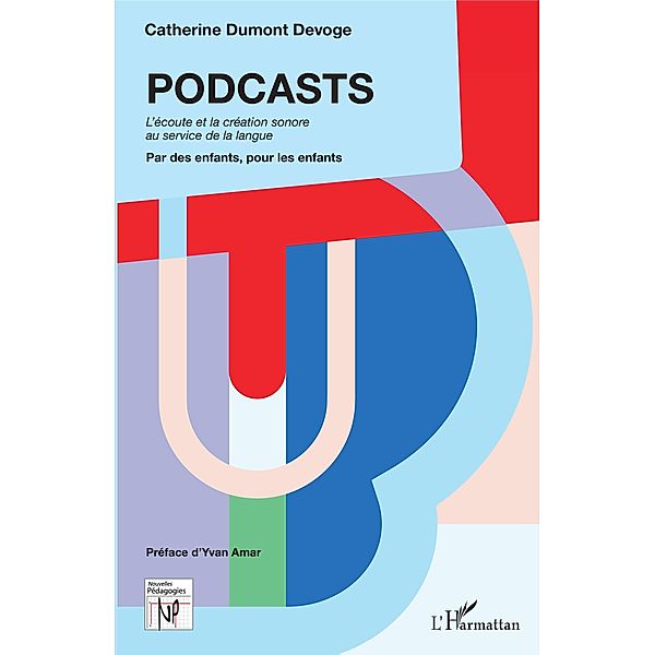 PODCASTS. L'ecoute et la creation sonore au service de la langue, Dumont Devoge Catherine Dumont Devoge