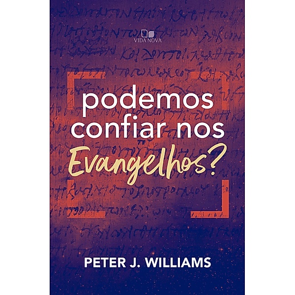Podemos confiar nos Evangelhos?, Peter J. Williams