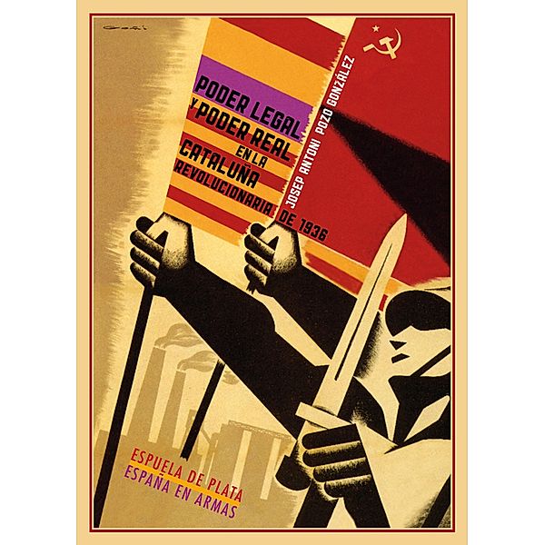 Poder legal y poder real en la Cataluña revolucionaria de 1936 / España en Armas Bd.23, Josep Antoni Pozo González