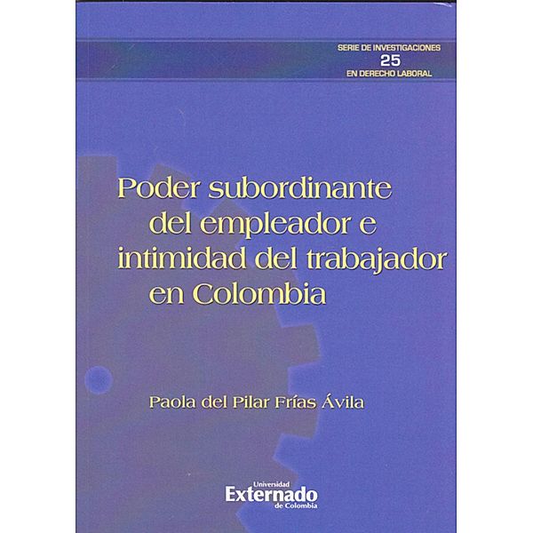 Poder subordinante del empleador e intimidad del trabajador en Colombia., Paola Frías Ávila