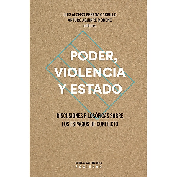 Poder, violencia y Estado / Sociedad, Arturo Aguirre Moreno, Luis Alonso Gerena Carrillo