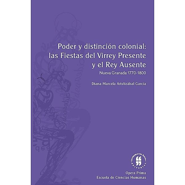 Poder y distinción colonial: las fiestas del virrey presente y el rey ausente / Opera Prima, Diana Marcela Aristizábal García