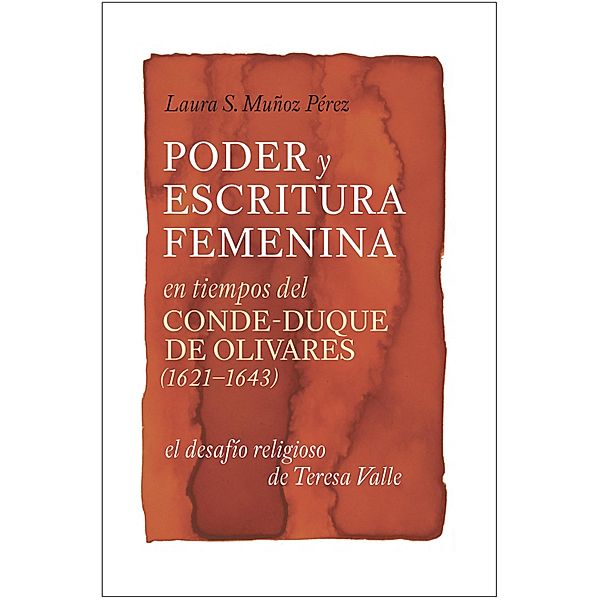 Poder y escritura femenina en tiempos del Conde-Duque de Olivares (1621-1643) / Monografías A Bd.352, Laura S. Muñoz Pérez