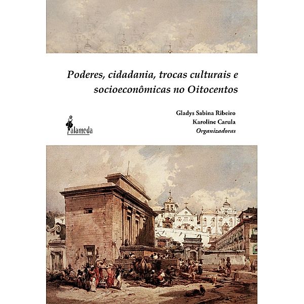 Poderes, cidadania, trocas culturais e socioeconômicas no Oitocentos, Gladys Sabina Ribeiro, Karoline Carula