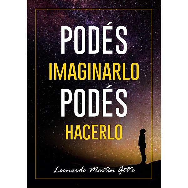 Podés imaginarlo, podés hacerlo, Leonardo Martín Götte