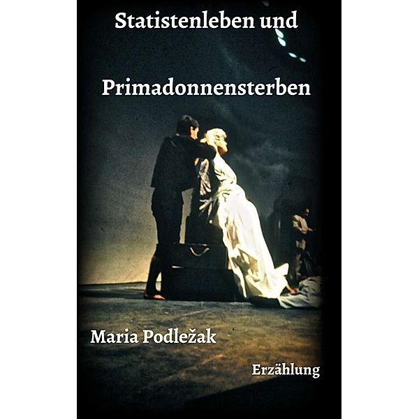 Podlezak, M: Statistenleben und Primadonnensterben, Maria Podlezak