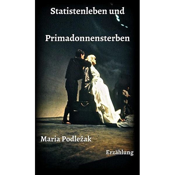 Podlezak, M: Statistenleben und Primadonnensterben, Maria Podlezak