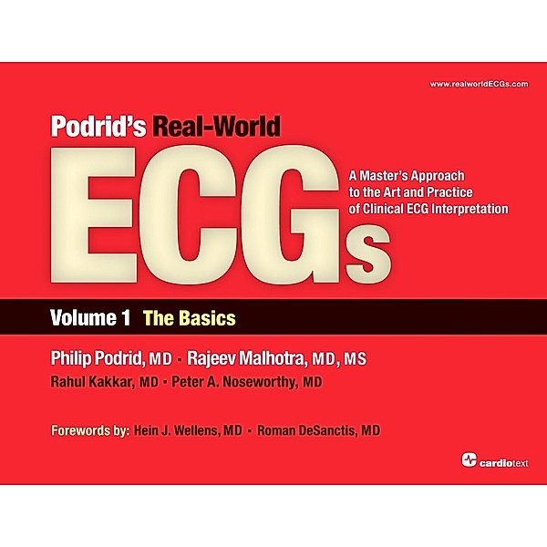 Podrid's Real-World ECGs: Volume 1, The Basics / Podrid's Real-World ECGs:A Master's Approach to the Art and Practice of Clinical ECG Interpretation, Philip Podrid, Rajeev Malhotra, Rahul Kakkar