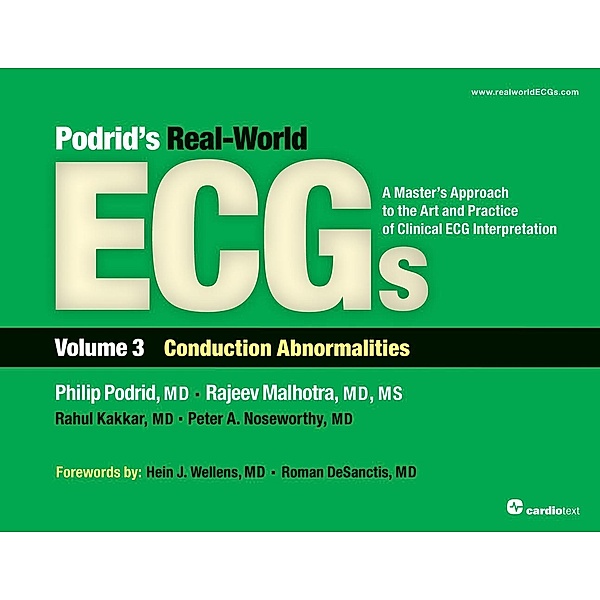 Podrid's Real-World ECGs: Volume 3, Conduction Abnormalities / Podrid's Real-World ECGs:A Master's Approach to the Art and Practice of Clinical ECG Interpretation, Philip Podrid, Rajeev Malhotra, Rahul Kakkar