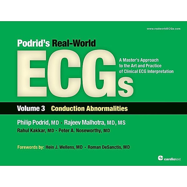 Podrid's Real-World ECGs: Volume 3, Conduction Abnormalities / Podrid's Real-World ECGs:A Master's Approach to the Art and Practice of Clinical ECG Interpretation, Philip Podrid, Rajeev Malhotra, Rahul Kakkar