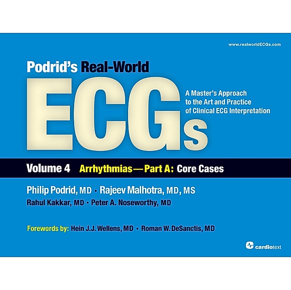 Podrid's Real-World ECGs: Volume 4A, Arrhythmias [Core Cases] / Podrid's Real-World ECGs:A Master's Approach to the Art and Practice of Clinical ECG Interpretation, Philip Podrid, Rajeev Malhotra, Rahul Kakkar