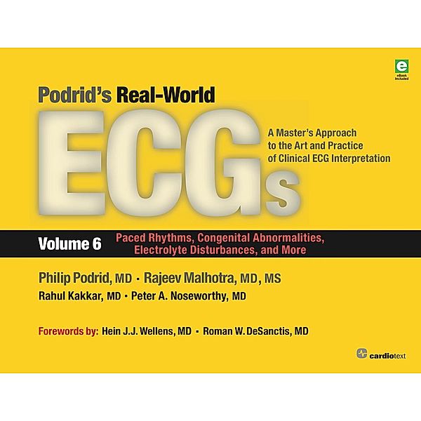 Podrid's Real-World ECGs: Volume 6, Paced Rhythms, Congenital Abnormalities, Electrolyte Disturbances, and More, Peter A. Noseworthy, Philip Podrid, Rajeev Malhotra, Rahul Kakkar
