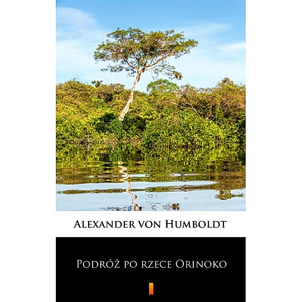 Podróz po rzece Orinoko, Alexander von Humboldt