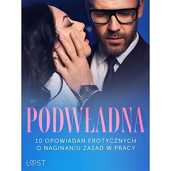 Podwladna: 10 opowiadan erotycznych o naginaniu zasad w pracy, SheWolf, Annah Viki M., Mila Lipa, Ewa Maciejczuk, Nina Nirali, Black Chanterelle, Venessa Hart, Catrina Curant