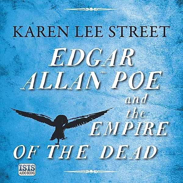 Poe and Dupin Mystery - 3 - Edgar Allan Poe and the Empire of the Dead, Karen Lee Street