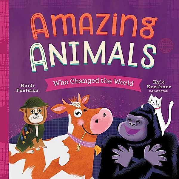 Poelman, H: Amazing Animals Who Changed the World, Heidi Poelman