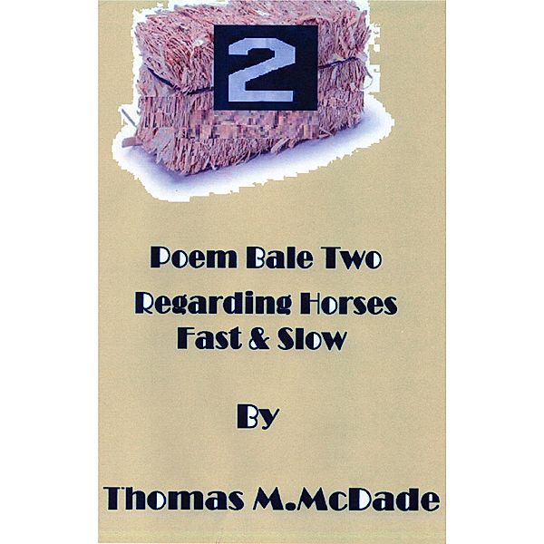 Poem Bale Two regarding Horses Fast and Slow, Thomas M. McDade