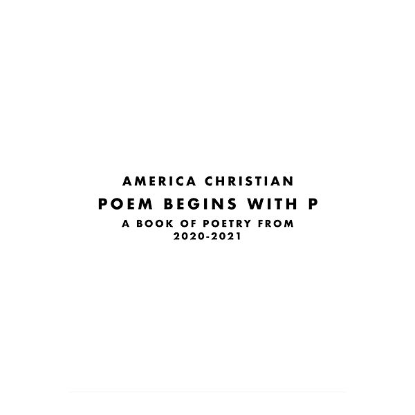 Poem Begins With P, America Christian