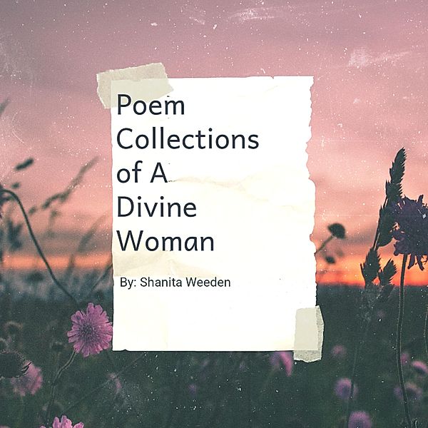 Poem Collections of a Divine Woman, Shanita Weeden