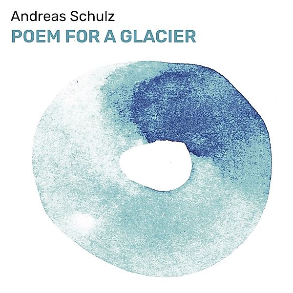 Poem For A Glacier, Andreas Schulz