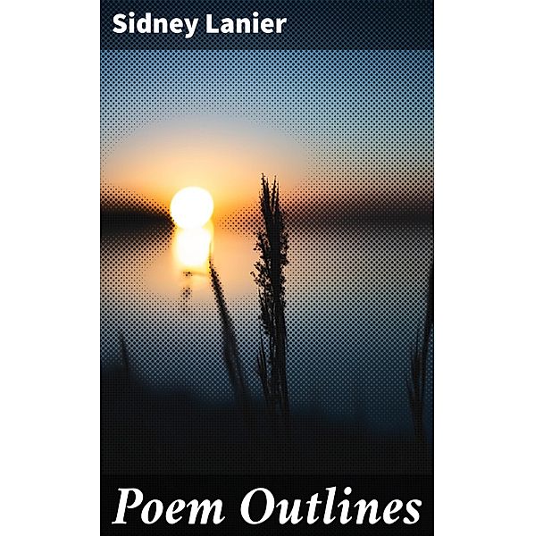 Poem Outlines, Sidney Lanier