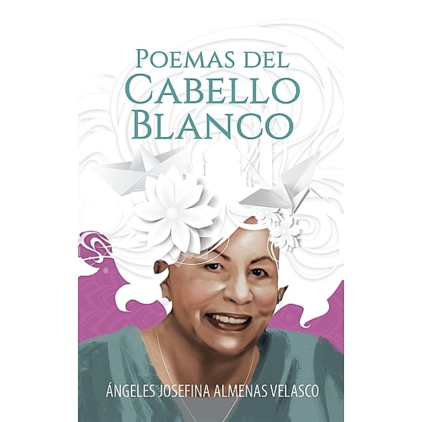 Poemas Del Cabello Blanco, Ángeles Josefina Almenas Velasco