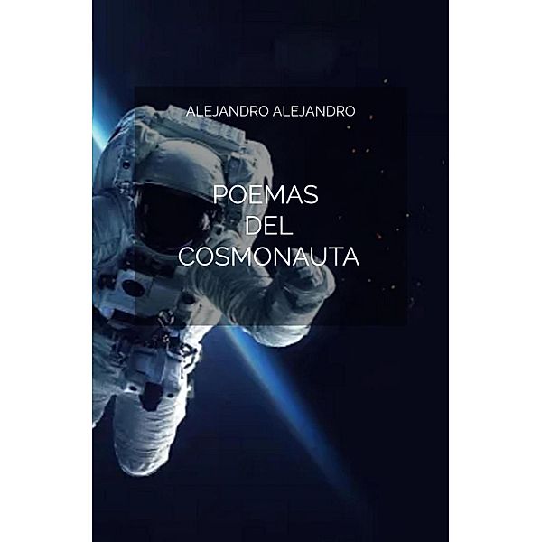 Poemas del Cosmonauta, Alejandro Alejandro