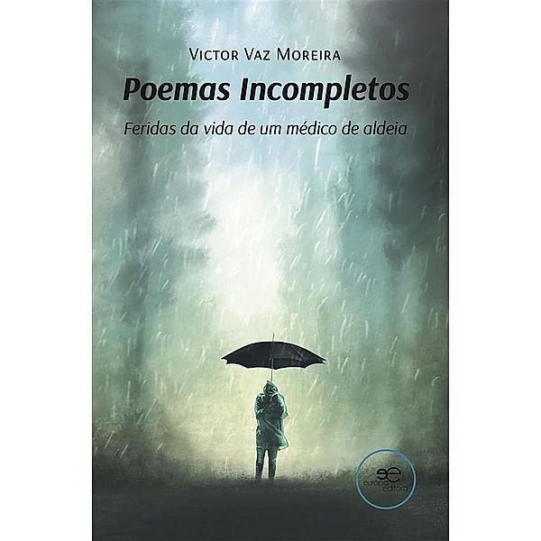 Poemas Incompletos. Feridas da vida de um médico de aldeia, Victor Vaz Moreira