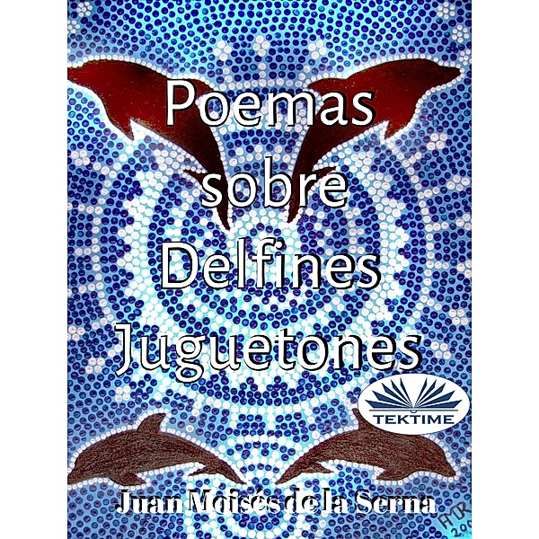 Poemas Sobre Delfines Juguetones, Juan Moisés de La Serna