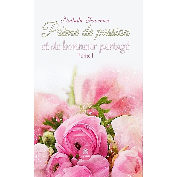 Poème de passion et de bonheur partagé - Tome 1, Nathalie Favennec