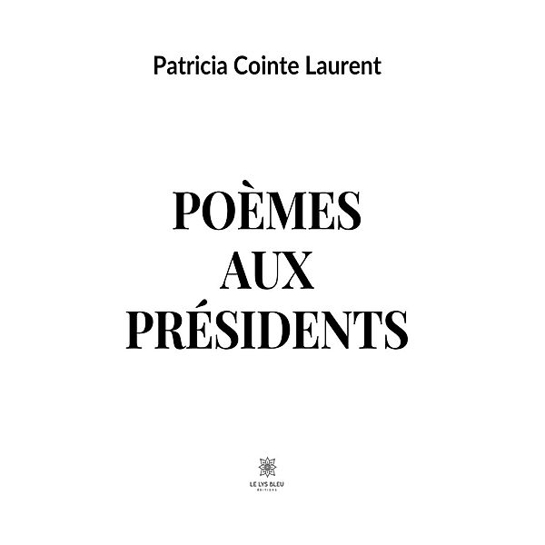 Poèmes aux présidents, Patricia Cointe Laurent