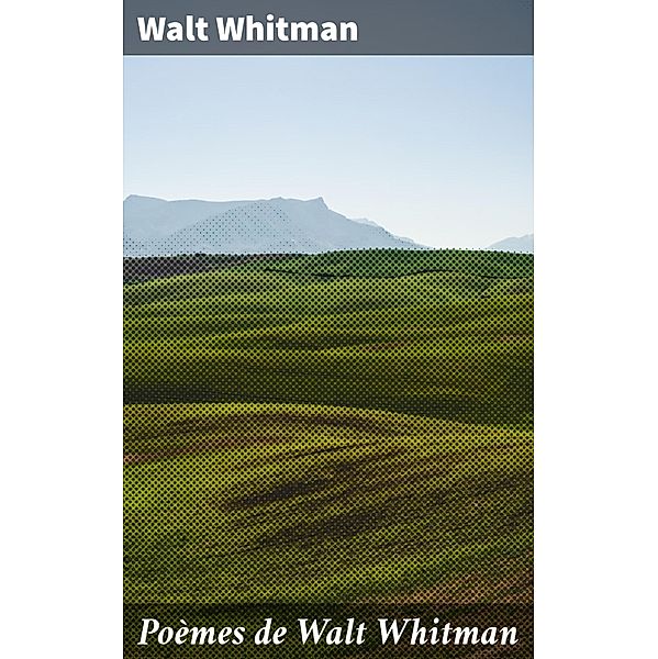 Poèmes de Walt Whitman, Walt Whitman