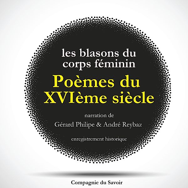 Poèmes du XVIème siècle : Les Blasons du Corps Féminin, Clément Marot, Ronsard