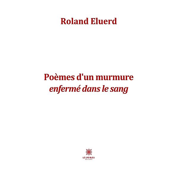 Poèmes d'un murmure enfermé dans le sang, Roland Eluerd