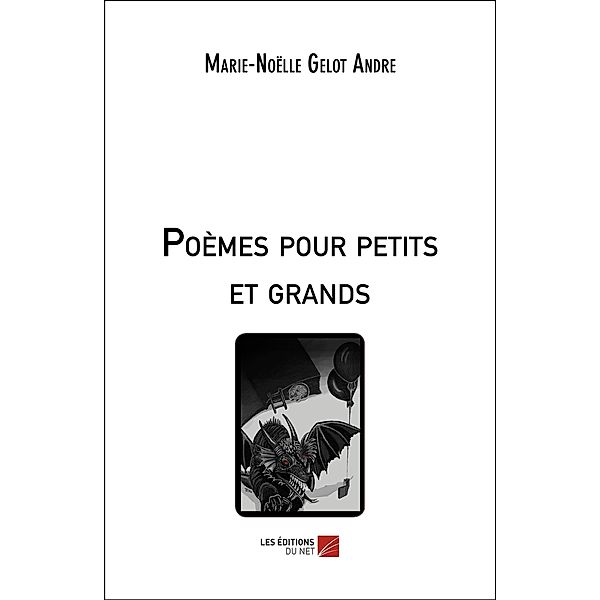 Poemes pour petits et grands / Les Editions du Net, Gelot Andre Marie-Noelle Gelot Andre