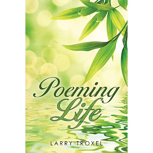 Poeming Life, Larry Troxel