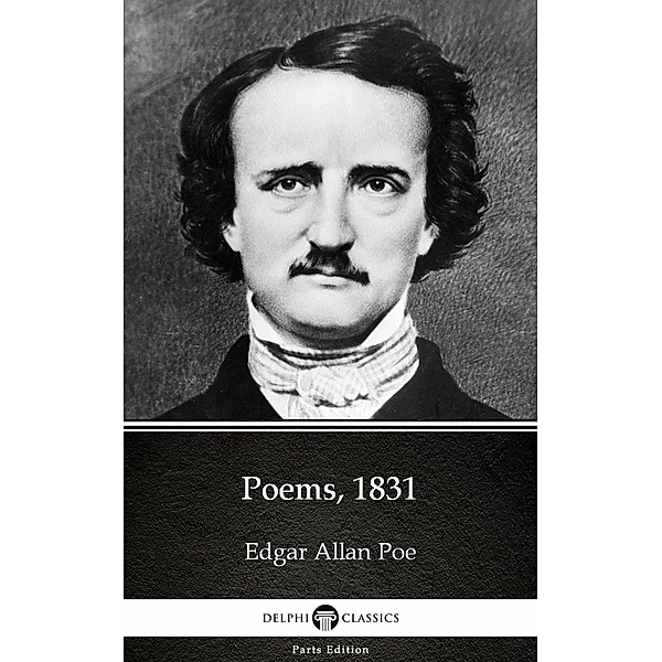 Poems, 1831 by Edgar Allan Poe - Delphi Classics (Illustrated) / Delphi Parts Edition (Edgar Allan Poe) Bd.3, Edgar Allan Poe