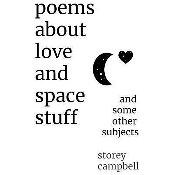 Poems About Love and Space Stuff, Storey Campbell