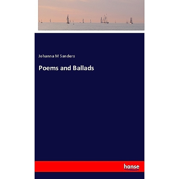 Poems and Ballads, Johanna M Sanders