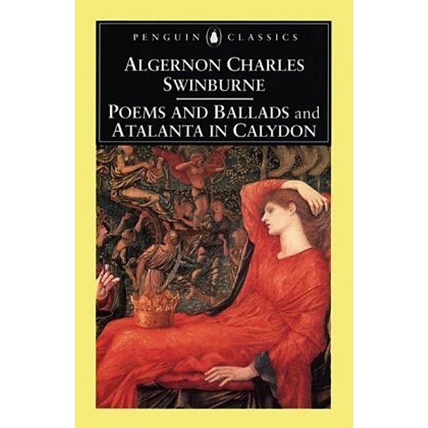 Poems and Ballads & Atalanta in Calydon, Algernon C. Swinburne