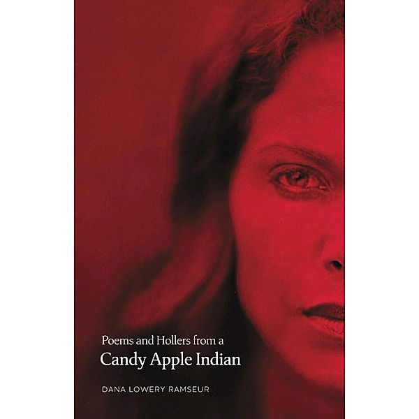 Poems and Hollers from a Candy Apple Indian, Dana Lowery Ramseur