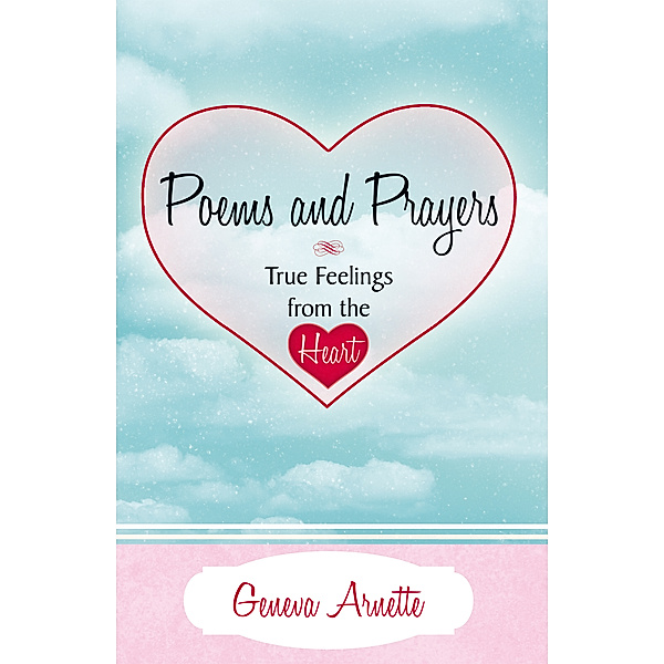 Poems and Prayers True Feelings from the Heart, Geneva Arnette