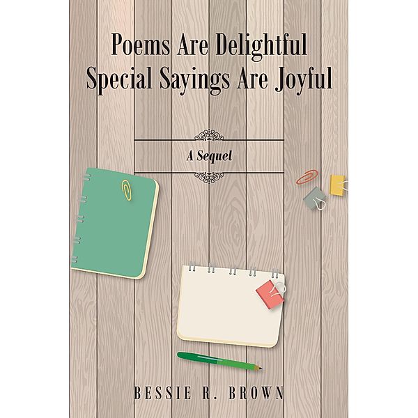 Poems are Delightful Special Sayings are Joyful, Bessie R. R. Brown