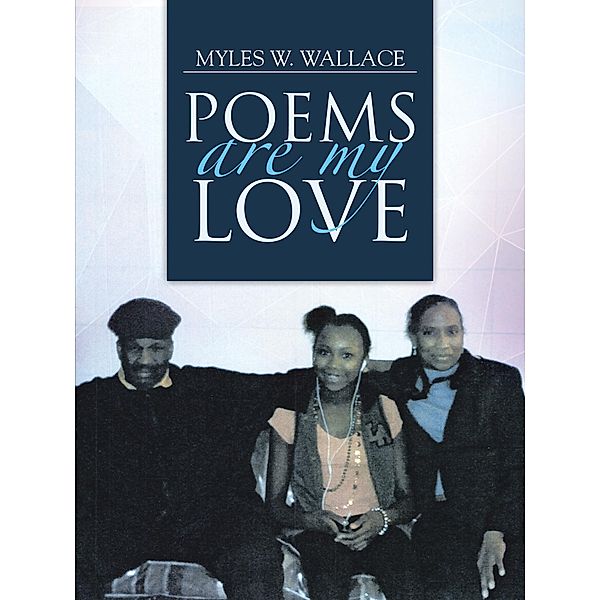 Poems Are My Love, Myles W. Wallace