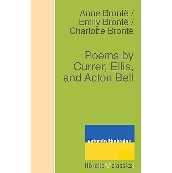 Poems by Currer, Ellis, and Acton Bell, Anne Brontë, Charlotte Brontë, Emily Brontë